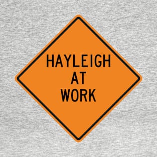 Hayleigh at Work Funny Warning Sign T-Shirt